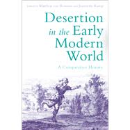 Desertion in the Early Modern World A Comparative History by Van Rossum, Matthias; Kamp, Jeannette, 9781474215992