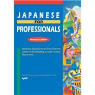 Japanese for Professionals: Revised Edition Mastering Japanese for business from the authors of the bestselling JAPANESE FOR BUSY PEOPLE series by Unknown, 9781568365992