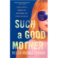 Such a Good Mother A Novel by Monks Takhar, Helen, 9781984855992