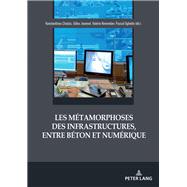 Les Mtamorphoses Des Infrastructures, Entre Bton Et Numrique by Chatzis, Konstantinos; Jeannot, Gilles; November, Valrie; Ughetto, Pascal, 9782807605992