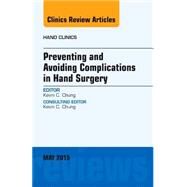 Preventing and Avoiding Complications in Hand Surgery: An Issue of Hand Clinics by Chung, Kevin C., 9780323375993