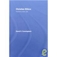 Christian Ethics: The End of the Law by Cunningham; David S., 9780415375993