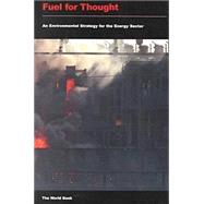 Fuel for Thought : An Environmental Strategy for the Energy Sector by , 9780821345993
