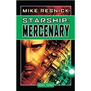 Starship: Mercenary by Resnick, Mike, 9781591025993