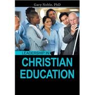Leadership in Christian Education by Noble, Gary, Ph.d., 9781984535993