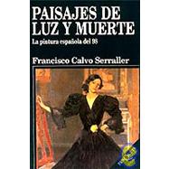 Paisajes de Luz y Muerte : La Pintura Espaola Del 98 by Calvo, Francisco Serraller, 9788483105993