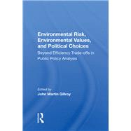 Environmental Risk, Environmental Values, and Political Choices by Gillroy, John Martin, 9780367165994