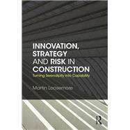 Innovation, Strategy and Risk in Construction: Turning Serendipity into Capability by Loosemore; Martin, 9780415675994