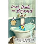 Dead, Bath, and Beyond by Bartlett, Lorraine; Cass, Laurie (CON), 9780425265994