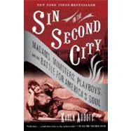 Sin in the Second City Madams, Ministers, Playboys, and the Battle for America's Soul by ABBOTT, KAREN, 9780812975994