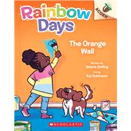 The Orange Wall: An Acorn Book (Rainbow Days #3) by Bolling, Valerie; Robinson, Kai, 9781338805994
