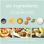 Six Ingredients With Six Sisters' Stuff by Six Sisters' Stuff, 9781629725994
