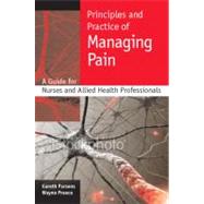 Principles and practice of managing pain A guide for nurses and allied health professionals by Parsons, Gareth; Preece, Wayne, 9780335235995
