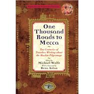 One Thousand Roads to Mecca Ten Centuries of Travelers Writing about the Muslim Pilgrimage by Wolfe, Michael, 9780802135995
