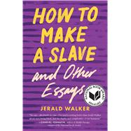 How to Make a Slave and Other Essays by Walker, Jerald, 9780814255995