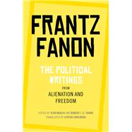 The Political Writings from Alienation and Freedom by Fanon, Frantz; Khalfa, Jean; Young, Robert J. C.; Corcoran, Steven, 9781350125995