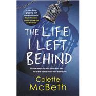 The Life I Left Behind by Colette McBeth, 9781472205995