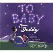To Baby, from Daddy by Nguyen, Steve; Nguyen, Steve, 9781510745995