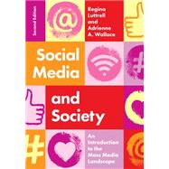 Social Media and Society: An Introduction to the Mass Media Landscape by Luttrell and Wallace, 9781538185995