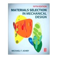 Materials Selection in Mechanical Design by Ashby, Michael F., 9780081005996