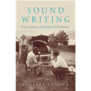 Sound Writing Voices, Authors, and Readers of Oral History by Trower, Shelley, 9780190905996