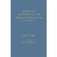 The Harold Cruse's the Crisis of the Negro Intellectual Reconsidered: A Retrospective by Miller, James; Watts, Jerry G., 9780203485996
