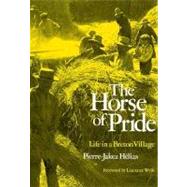 The Horse of Pride; Life in a Breton Village by Pierre-Jakez Hlias; Abridged by June Guicharnaud; Foreword by Laurence Wylie, 9780300025996