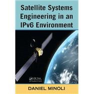 Satellite Systems Engineering in an Ipv6 Environment by Minoli, Daniel, 9780367385996