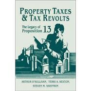 Property Taxes and Tax Revolts: The Legacy of Proposition 13 by Arthur O'Sullivan , Terri A. Sexton , Steven M. Sheffrin, 9780521035996