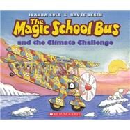 The Magic School Bus and the Climate Challenge by Cole, Joanna; Degen, Bruce, 9780545655996