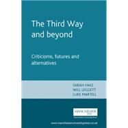 The Third Way and Beyond Criticisms, Futures and Alternatives by Hale, Sarah; Leggett, Will; Martell, Luke, 9780719065996