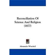 Reconciliation of Science and Religion by Winchell, Alexander, 9781104215996