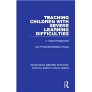 Teaching Children with Severe Learning Difficulties: A Radical Reappraisal by Wood; Sue, 9781138595996