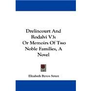 Drelincourt and Rodalvi V3 : Or Memoirs of Two Noble Families, A Novel by Strutt, Elizabeth Byron, 9781432695996