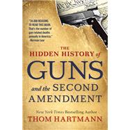The Hidden History of Guns and the Second Amendment by HARTMANN, THOM, 9781523085996