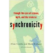 Synchronicity Through the Eyes of Science, Myth, and the Trickster by Combs, Allan; Holland, Mark; Robertson, Robin, 9781569245996