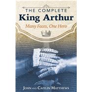 The Complete King Arthur by Matthews, John; Matthews, Caitln, 9781620555996