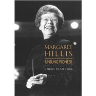 Margaret Hillis Unsung Pioneer by Frazes Hill, Cheryl, 9781622775996