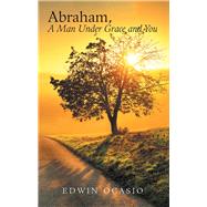 Abraham, a Man Under Grace and You by Ocasio, Edwin, 9781973615996