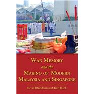 War, Memory and the Making of Modern Malaysia and Singapore by Blackburn, Kevin; Hack, Karl, 9789971695996