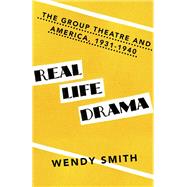Real Life Drama The Group Theatre and America 1931-1940 by SMITH, WENDY, 9780345805997