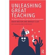 Unleashing Great Teaching by Weston, David; Clay, Bridget, 9781138105997