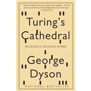 Turing's Cathedral The Origins of the Digital Universe by DYSON, GEORGE, 9781400075997