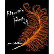 Phoenix Poetry by Rose, Jenna Isabel; Diehl, Joel S., 9781502595997