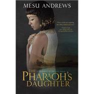 The Pharaoh's Daughter A Treasures of the Nile Novel by Andrews, Mesu, 9781601425997