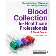 Blood Collection for Healthcare Professionals A Short Course by Di Lorenzo, Marjorie Schaub; Strasinger, Susan King, 9781719645997