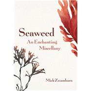 Seaweed, an Enchanting Miscellany by Zwamborn, Miek; Hutchison, Michele, 9781771645997