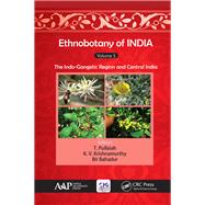 Ethnobotany of India, Volume 5: The Indo-Gangetic Region and Central India by Pullaiah; T., 9781771885997