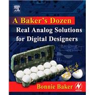 A Baker's Dozen: Real Analog Solutions for Digital Designers by Baker, Bonnie, 9780080475998