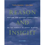 Reason and Insight Western and Eastern Perspectives on the Pursuit of Moral Wisdom by Shanahan, Timothy; Wang, Robin, 9780534505998